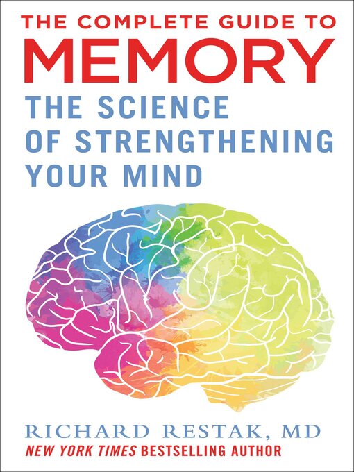 Title details for The Complete Guide to Memory: the Science of Strengthening Your Mind by Richard Restak - Available